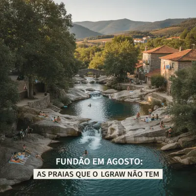Fundão em Agosto: As Praias que o Algarve Não Tem